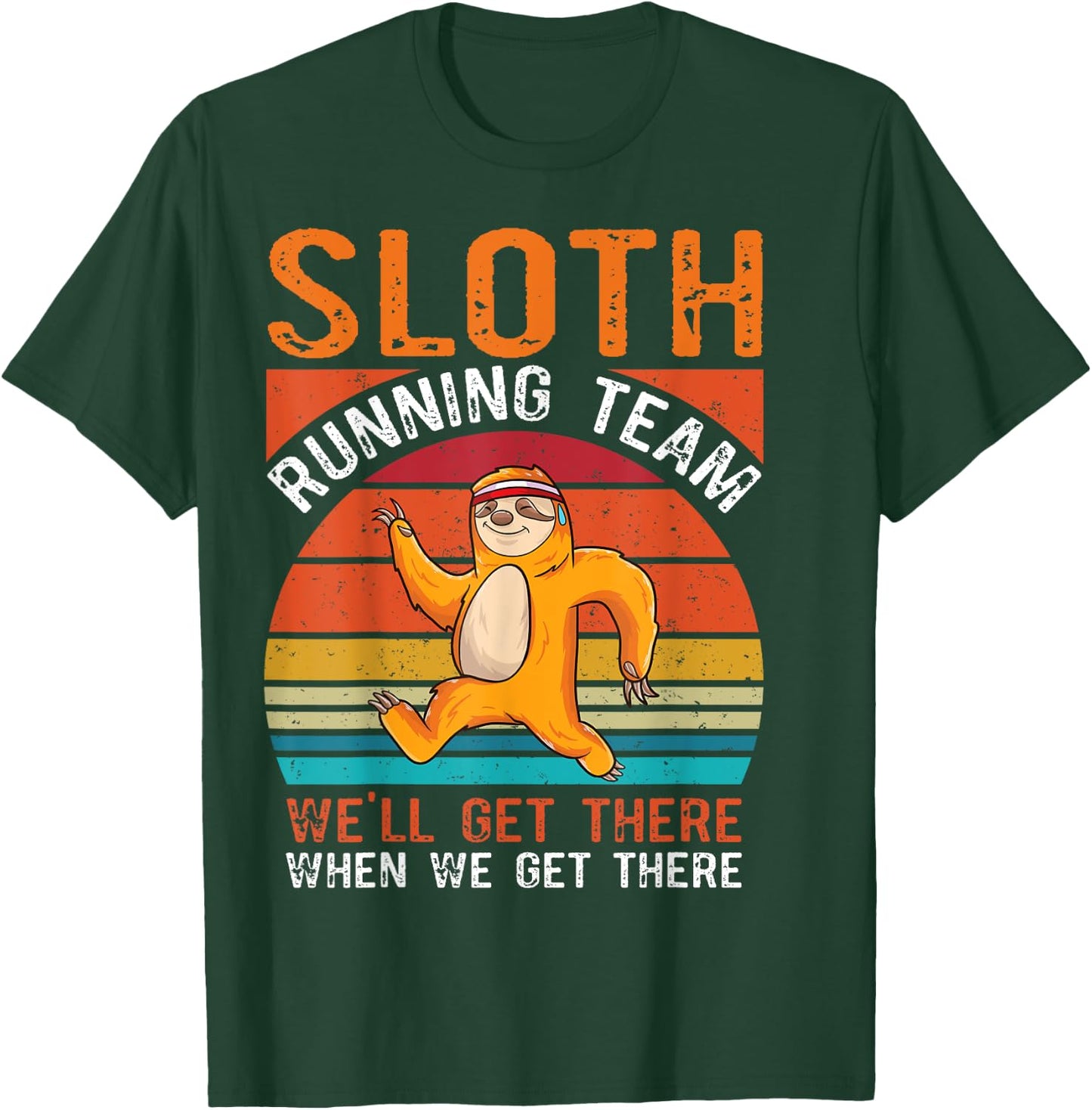 Sloth running team we will get there when we get there Sloth T-Shirt - T-Shirt | Forest