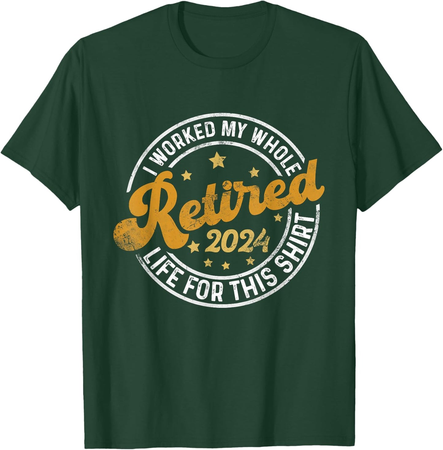 Retired 2024 I Worked My Whole Life For This Shirt T-Shirt - T-Shirt | Forest