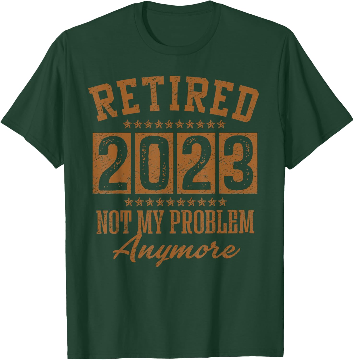 Retired 2023 Not My Problem Anymore Retirement Gifts Men Dad T-Shirt - T-Shirt | Forest