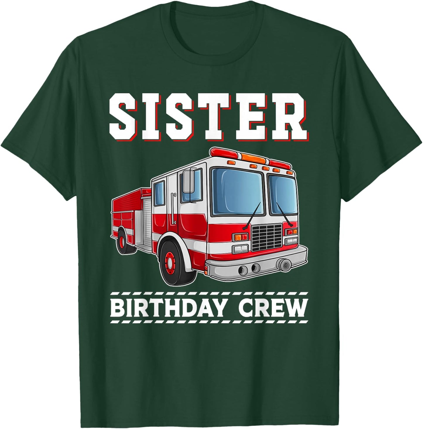 Sister Birthday Crew Firefighter Fire Truck Themed Party T-Shirt - T-Shirt | Forest