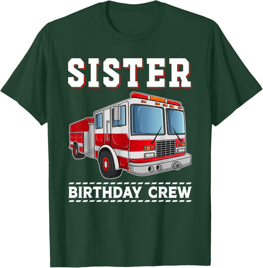 Sister Birthday Crew Firefighter Fire Truck Themed Party T-Shirt - T-Shirt | Forest