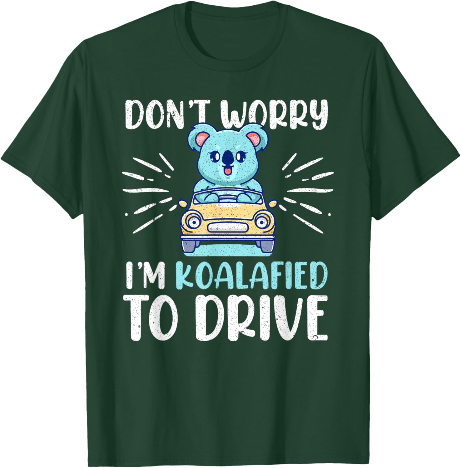 Don't Worry I'm Koalafied To Drive Funny New Driver T-Shirt - T-Shirt | Forest