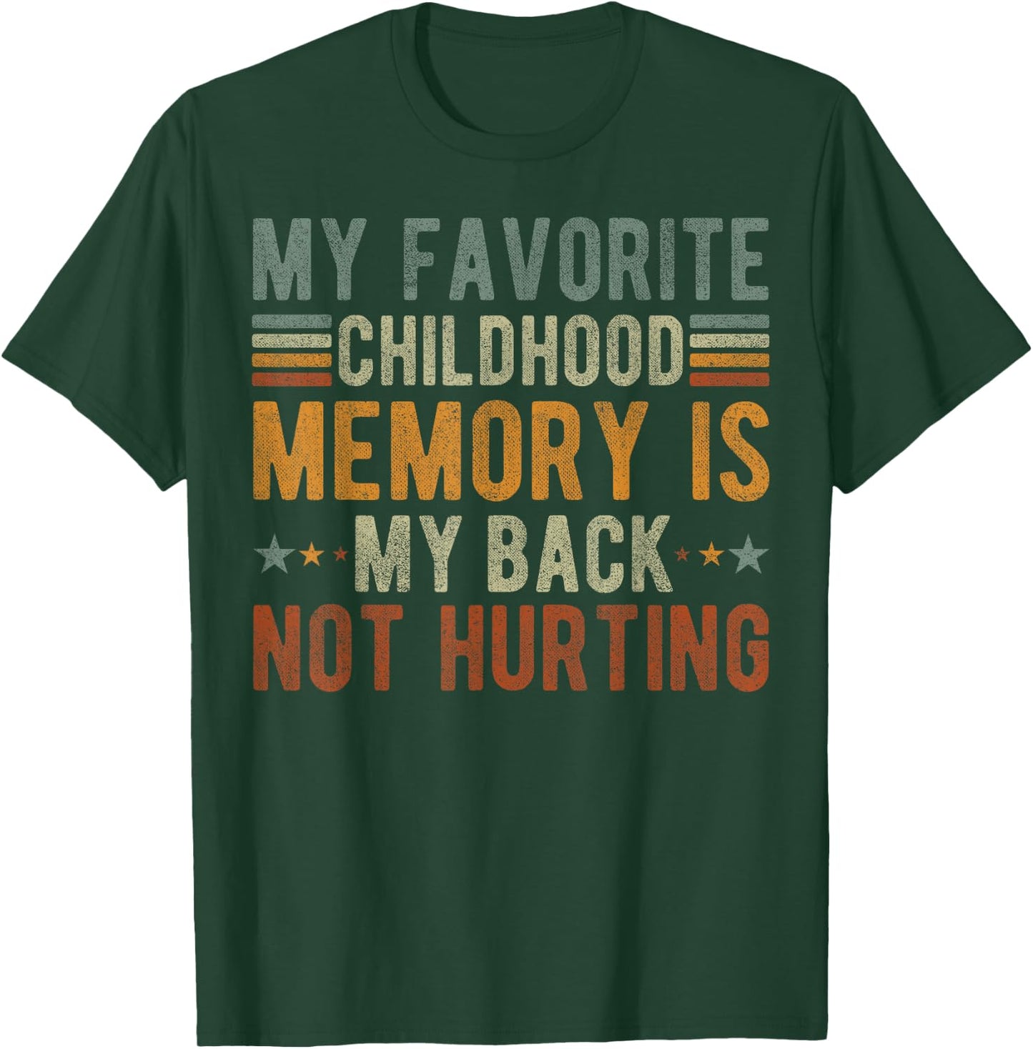 My favorite childhood memory is my back not hurting T-Shirt - T-Shirt | Forest