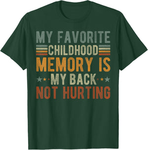 My favorite childhood memory is my back not hurting T-Shirt - T-Shirt | Forest
