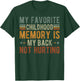 My favorite childhood memory is my back not hurting T-Shirt - T-Shirt | Forest