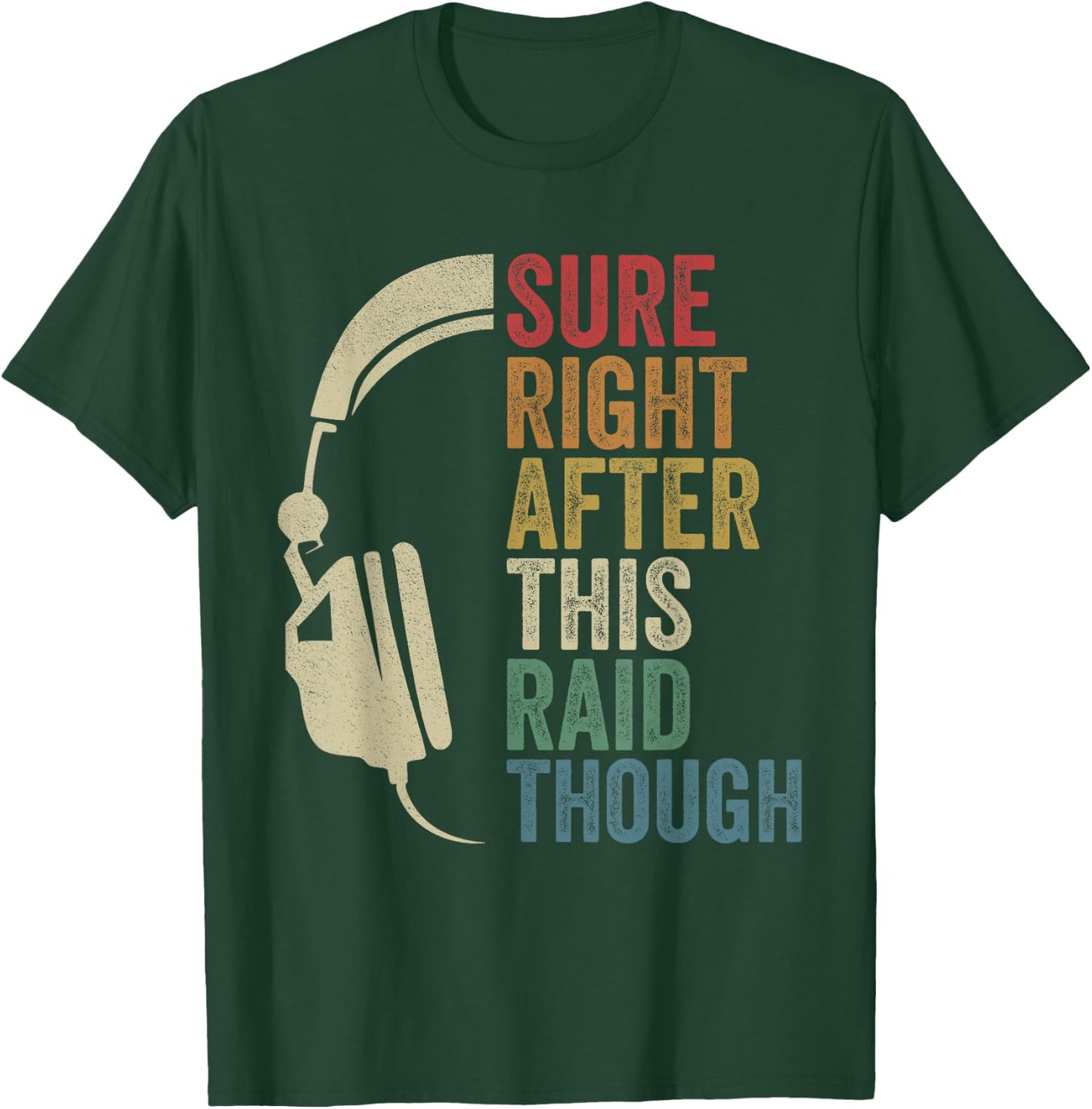 Sure Right After This Raid Though Raiding Guild MMORPG Gamer T-Shirt - T-Shirt | Forest