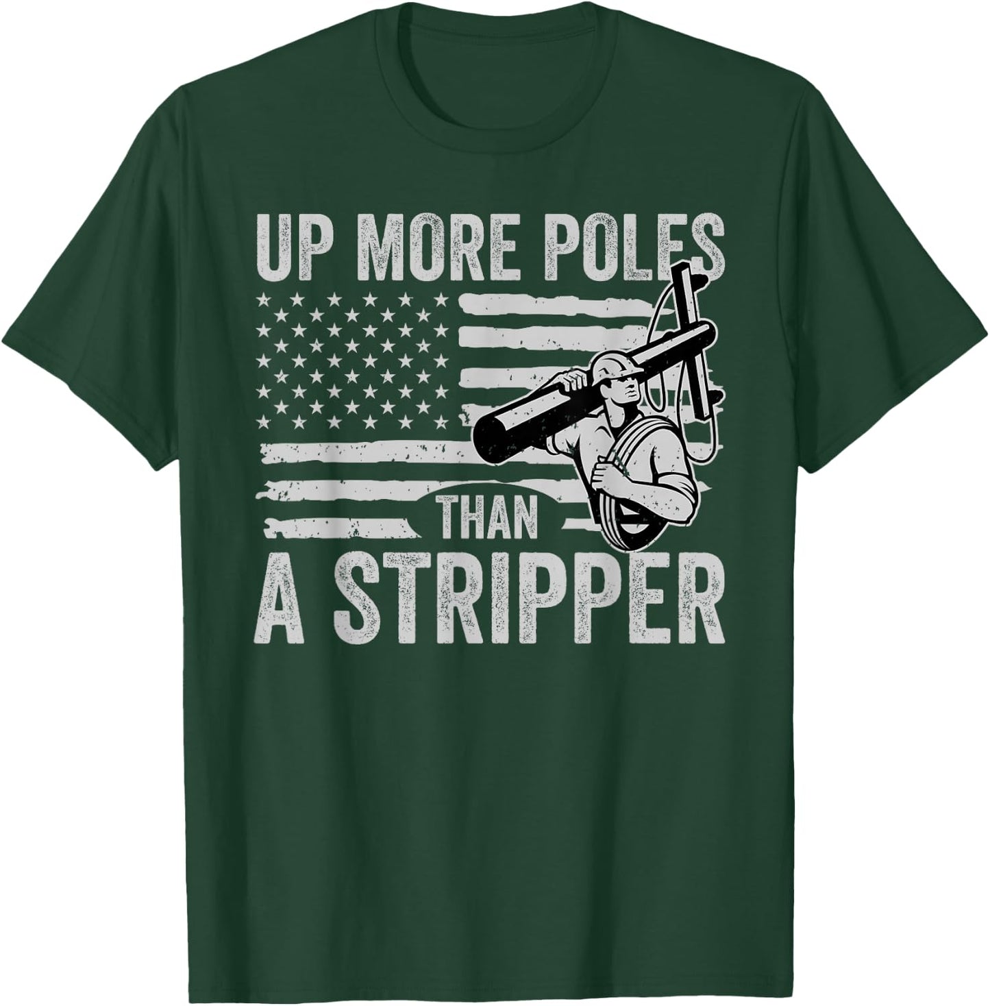 Up More Poles Than A Stripper Funny Power Lineman T-Shirt - T-Shirt | Forest