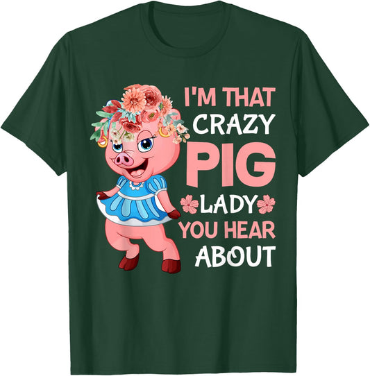 Im That Crazy Pig Lady You Hear About T-Shirt - T-Shirt | Forest