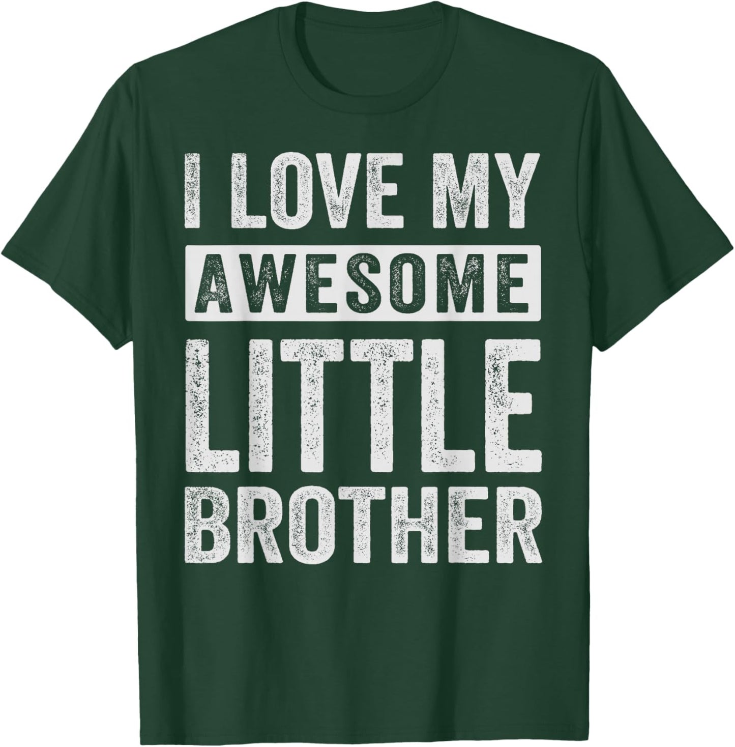 I Love My Awesome Little Brother T-Shirt - T-Shirt | Forest