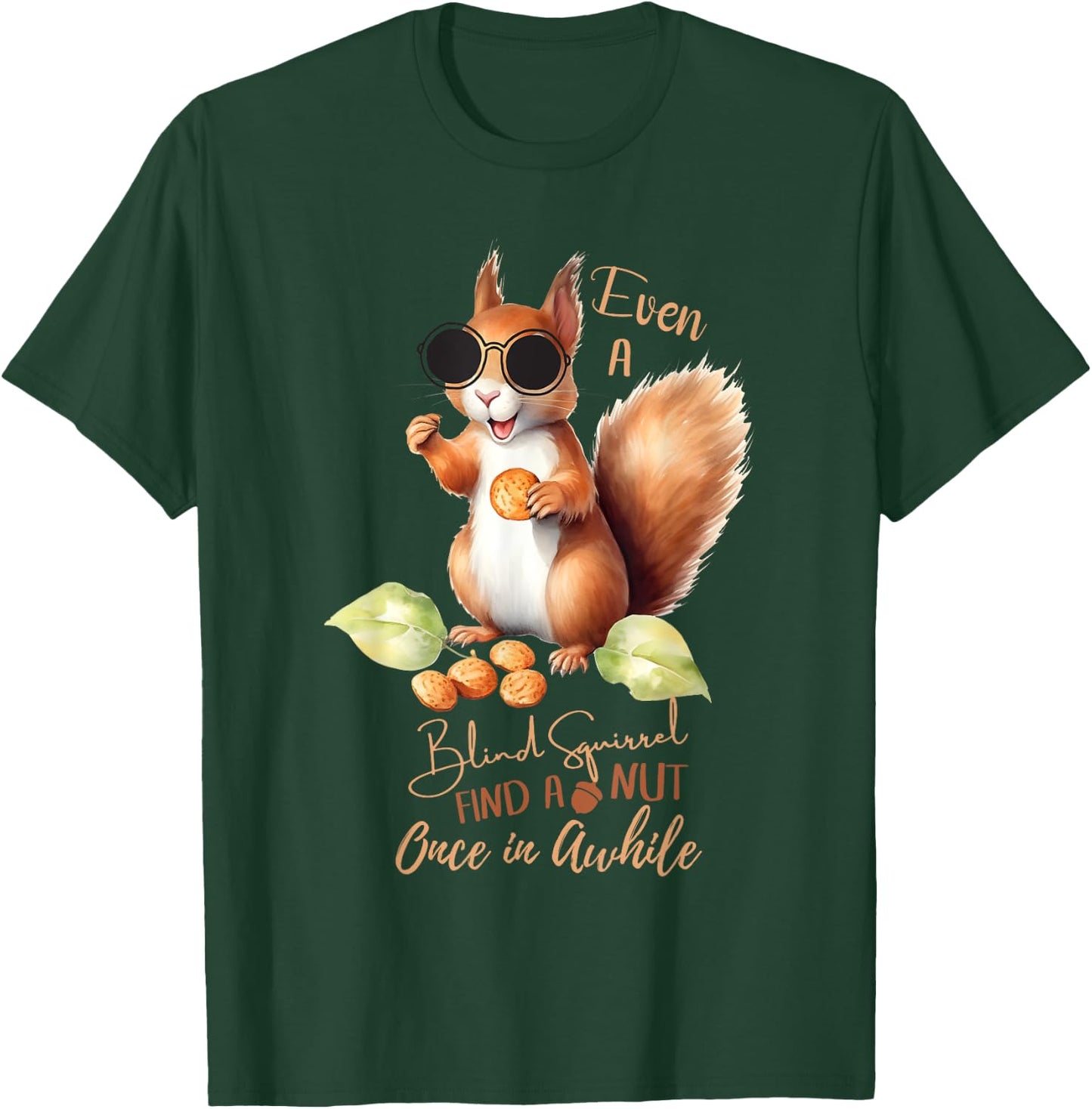 Even A Blind Squirrel Finds A Nut Once In Awhile T-Shirt - T-Shirt | Forest