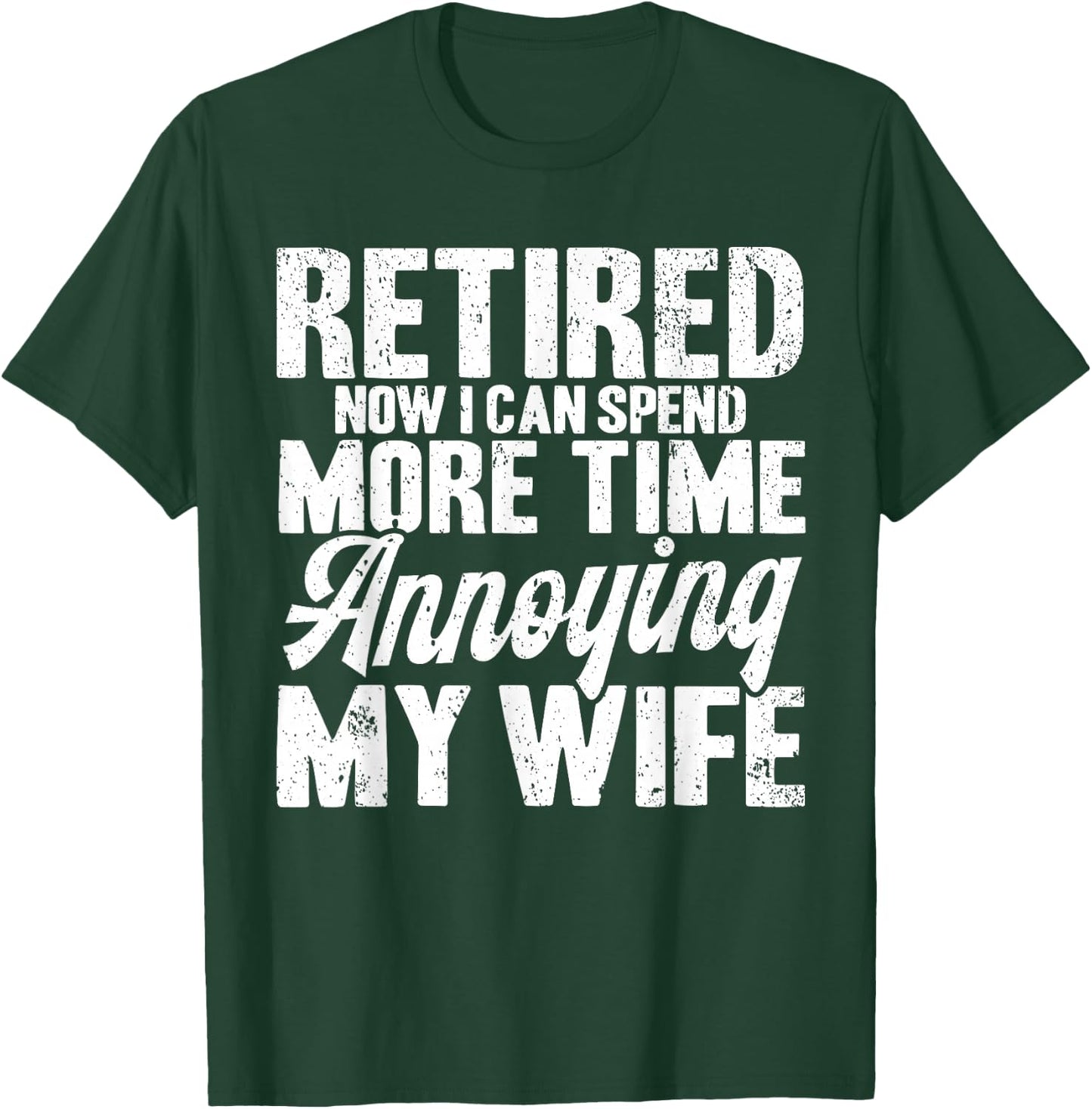 Retired Annoying My Wife Retirement T-Shirt - T-Shirt | Forest