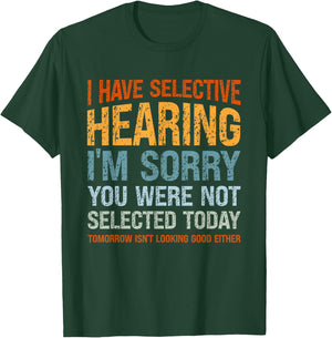 I Have Selective Hearing I'm Sorry You were Not Selected T-Shirt - T-Shirt | Forest