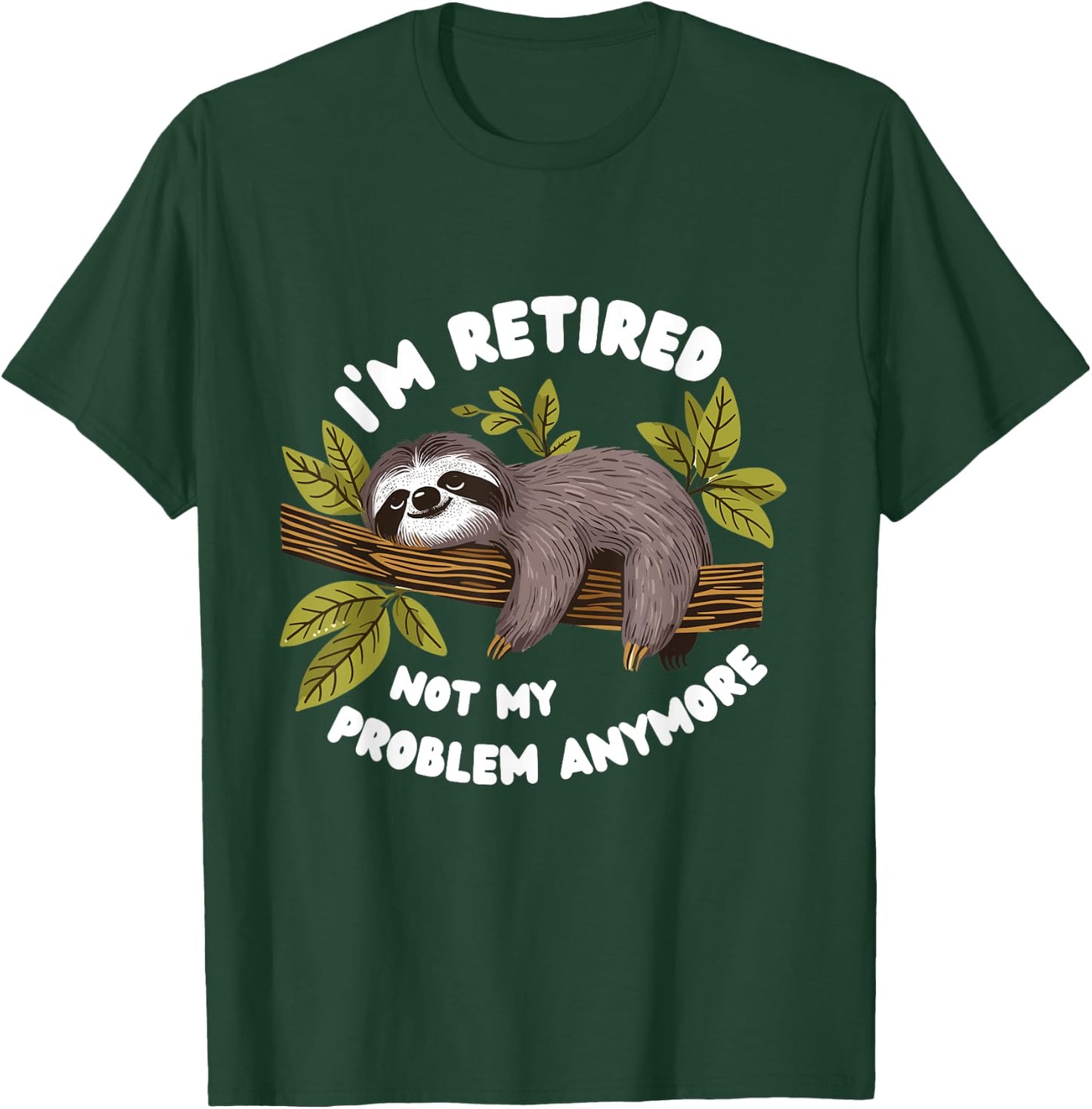 I'm Retired.Not My Problem Anymore Funny Sloth 2025. T-Shirt - T-Shirt | Forest