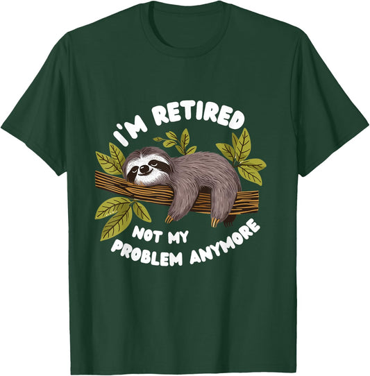 I'm Retired.Not My Problem Anymore Funny Sloth 2025. T-Shirt - T-Shirt | Forest