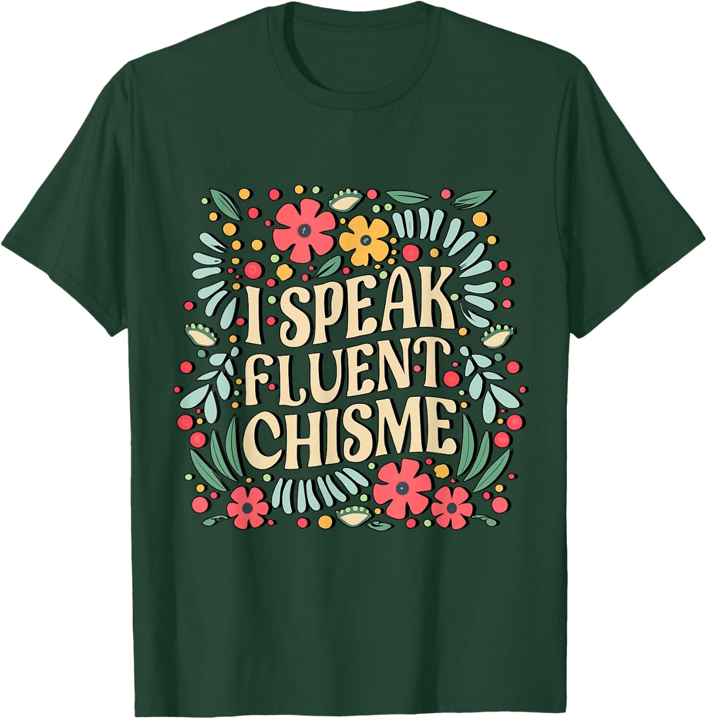 I Speak Fluent Chisme Funny Spanish Gossip Latina Chismosa T-Shirt - T-Shirt | Forest