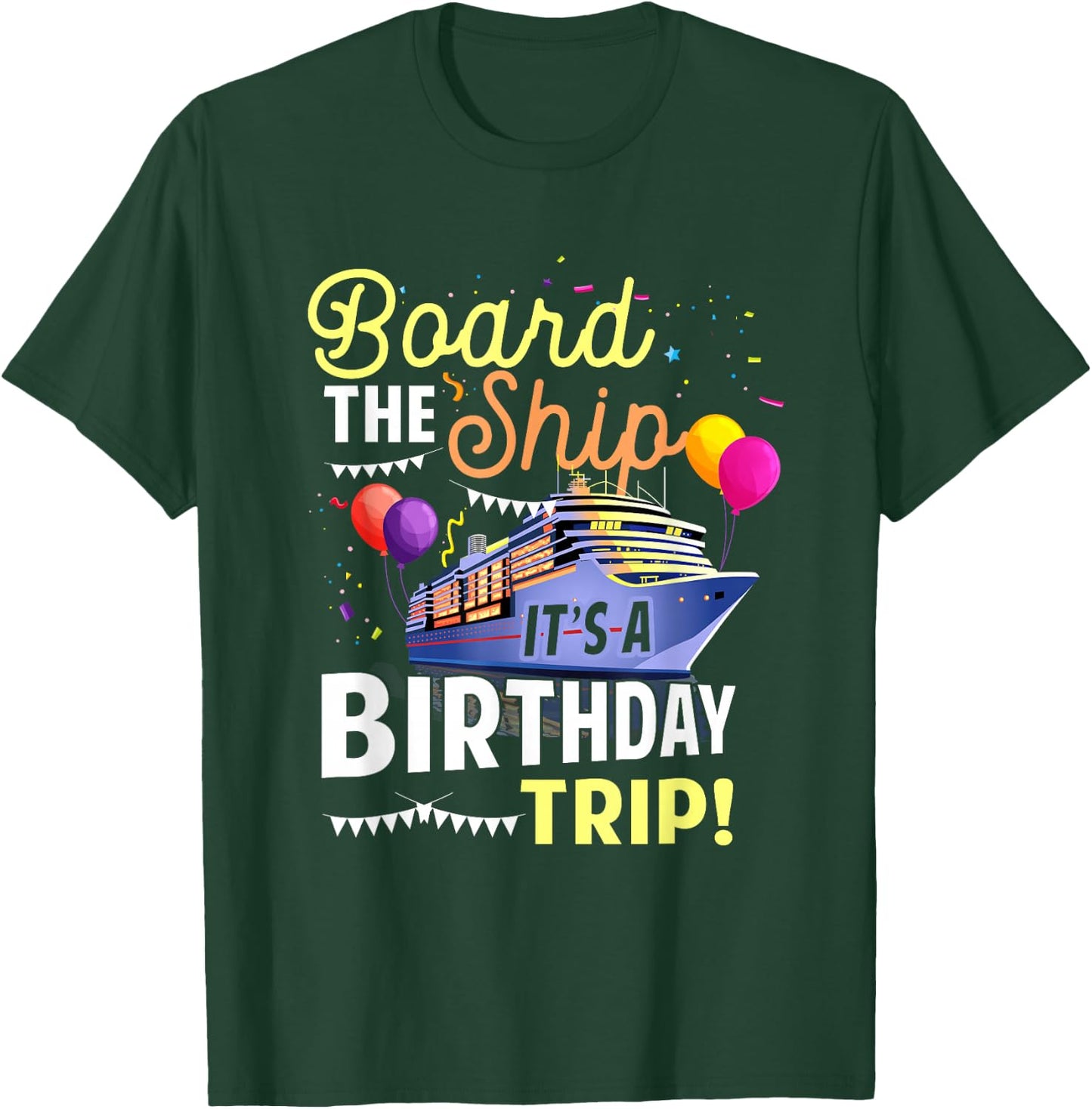 Cruising Board The Ship Its Birthday Trip Vacation Cruise T-Shirt - T-Shirt | Forest