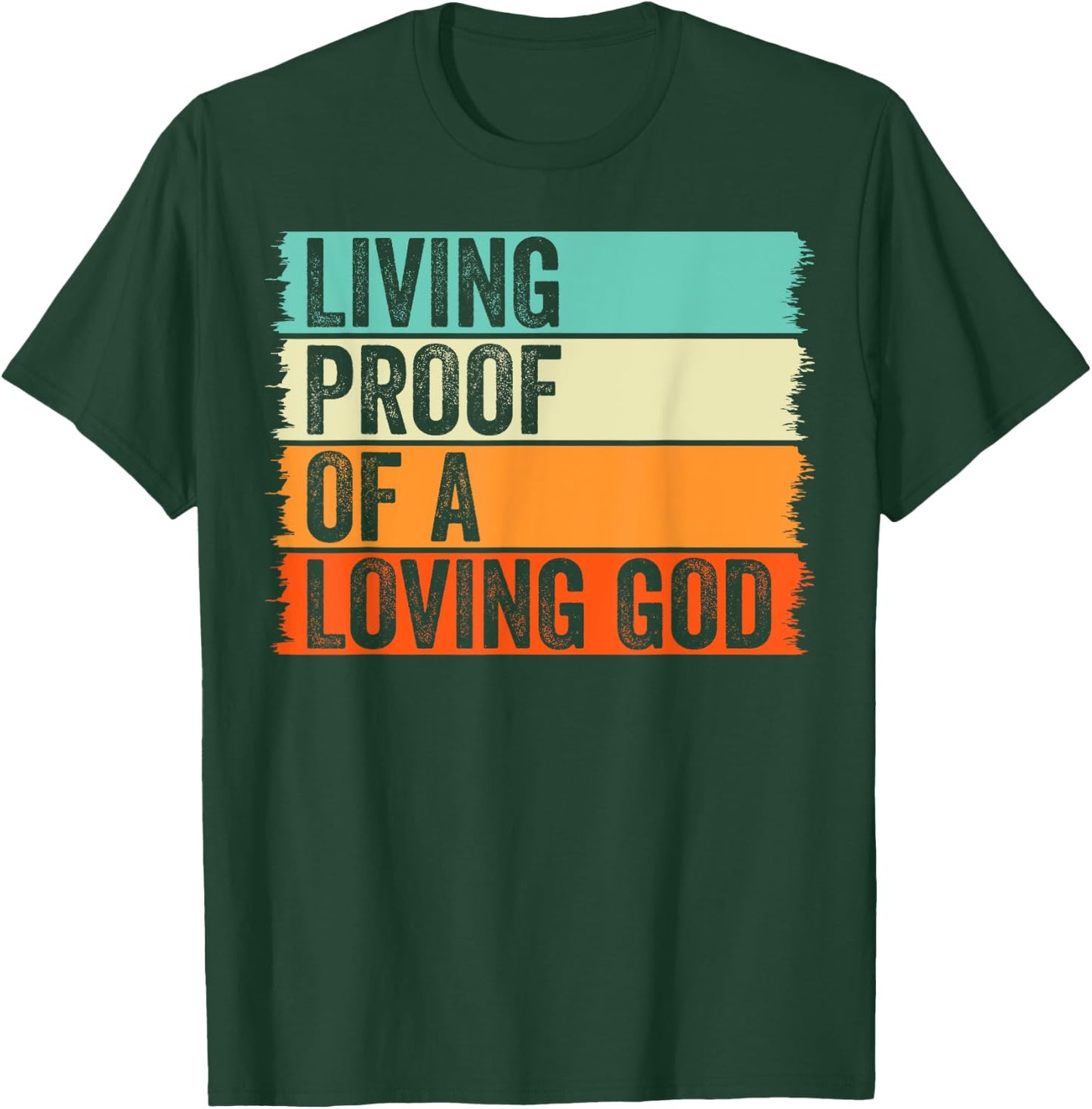 Living Proof Of A Loving God Jesus Christian Worship Faith T-Shirt - T-Shirt | Forest