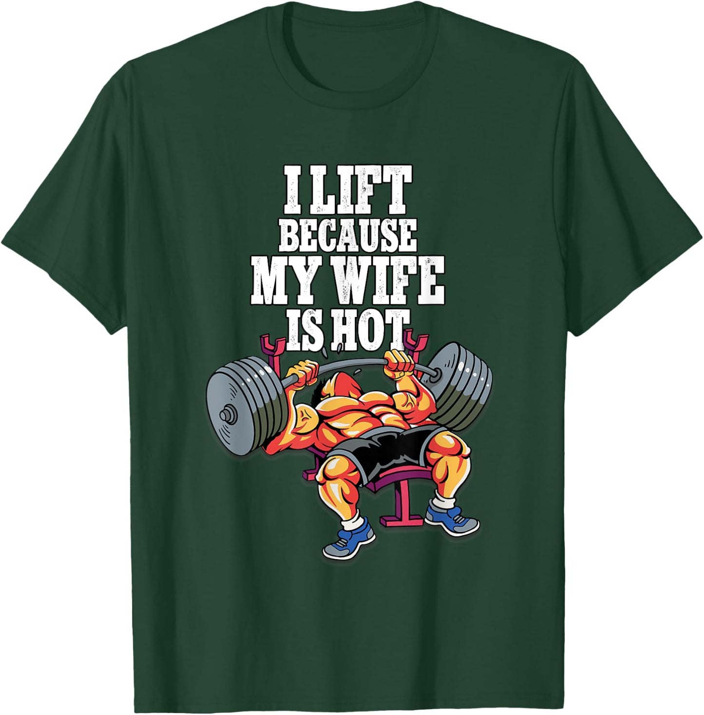 I Lift Because My Wife Is Hot Weightlifting Gym T-Shirt - T-Shirt | Forest