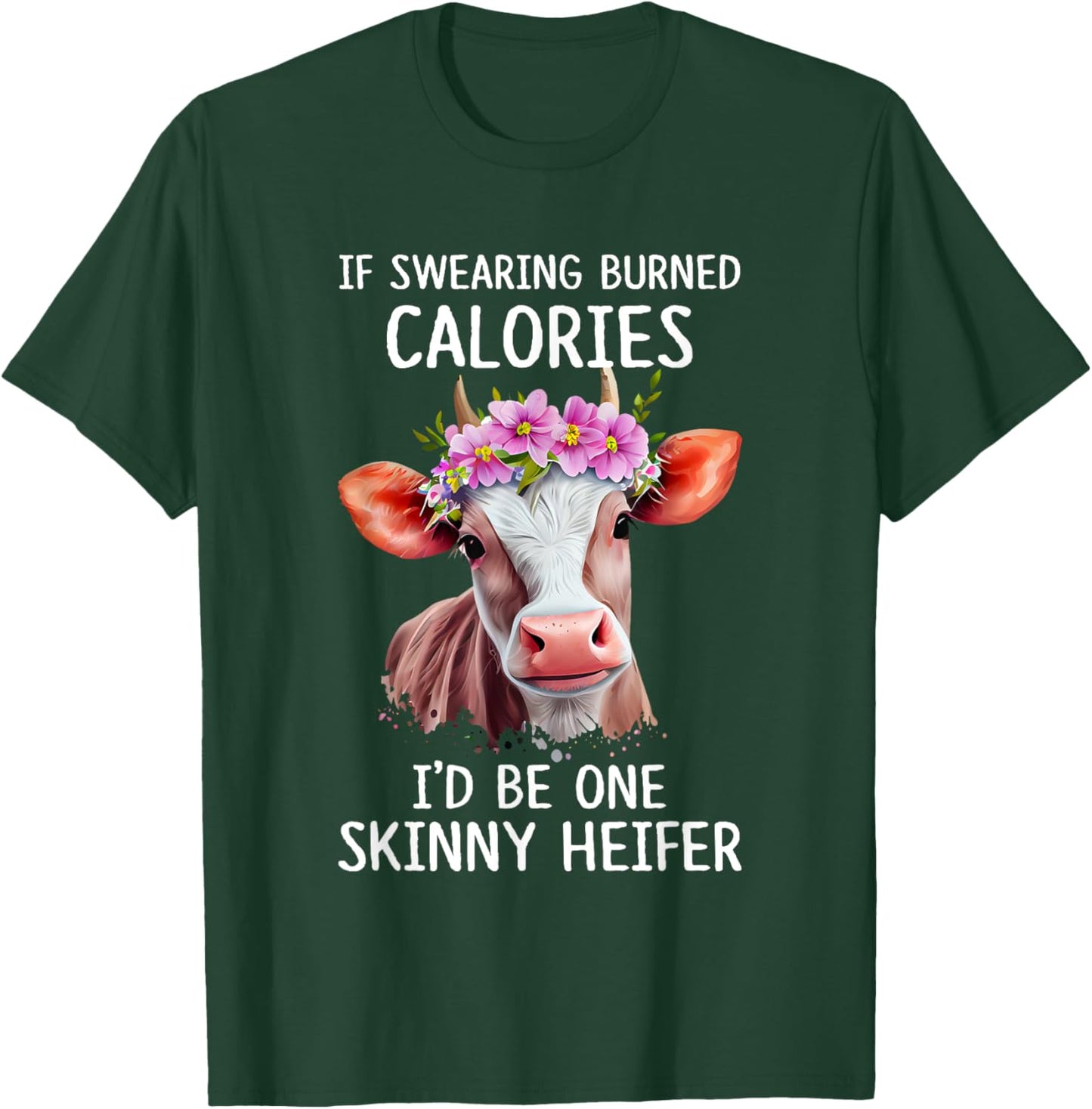 If Swearing Burned Calories I’d Be One Skinny Heifer Funny T-Shirt - T-Shirt | Forest