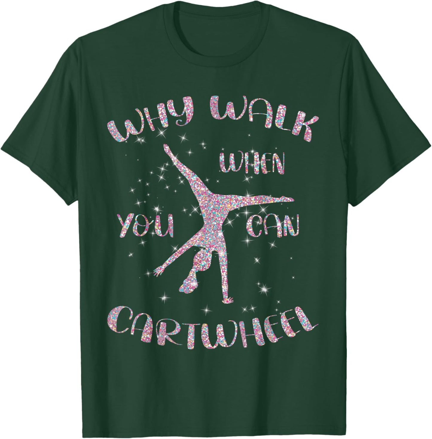 Gymnastics Why Walk When You Can Cartwheel T-Shirt - T-Shirt | Forest