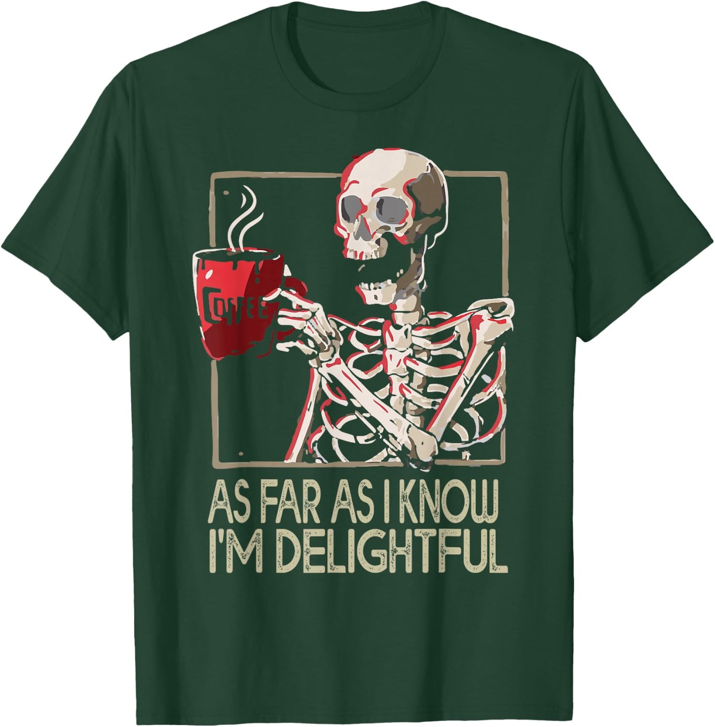 As Far As I Know I'm Delightful Skeleton Sarcasm Funny Quote T-Shirt - T-Shirt | Forest