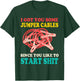 I Got You Some Jumper Cables Since You Like To Start Shit T-Shirt - T-Shirt | Forest