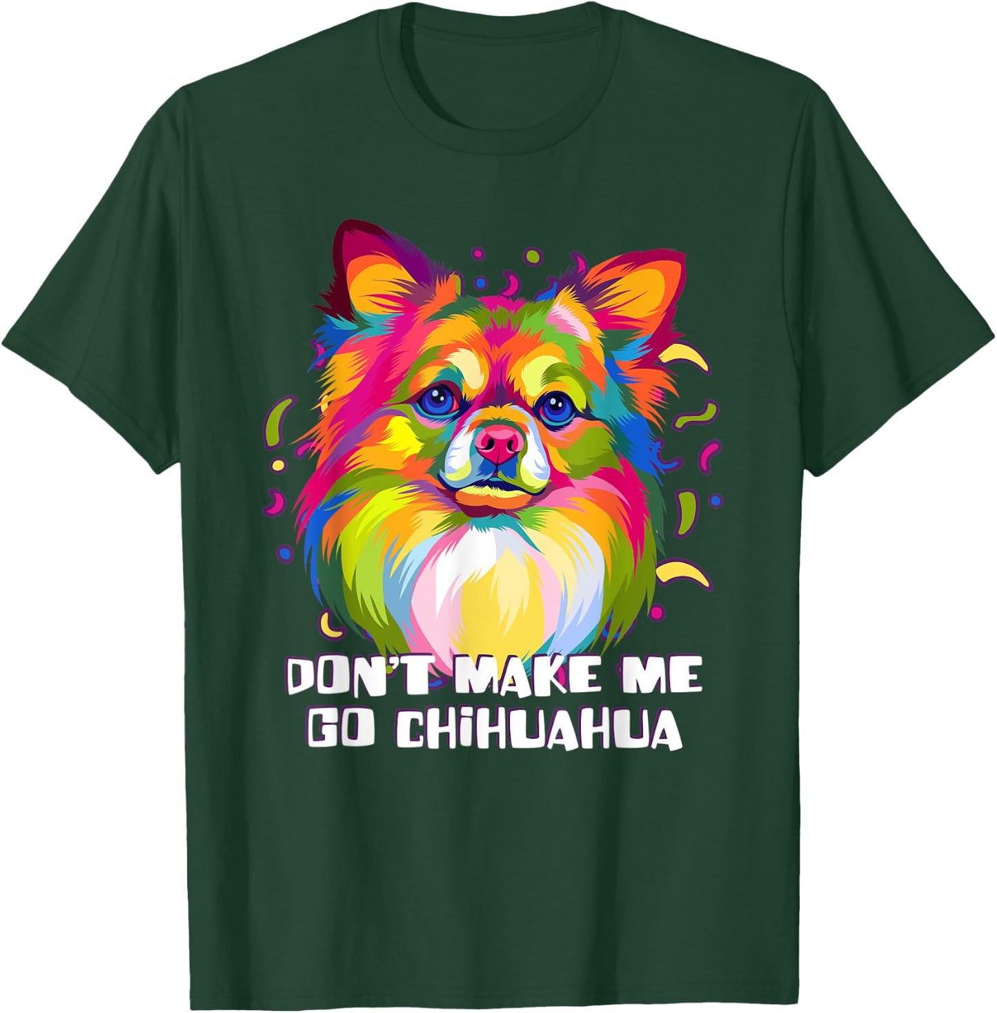 Dont Make Me Go Chihuahua Dog Lover Chiwawa Pets Toy Breed Men Women T-Shirt - T-Shirt | Forest