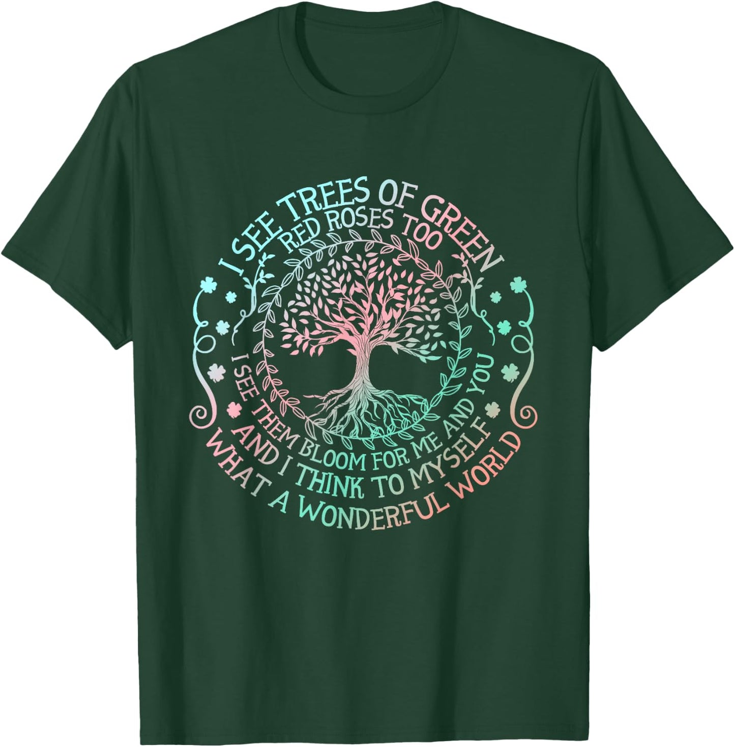 I See Trees Of Green Red Roses Too What A Wonderful World T-Shirt - T-Shirt | Forest