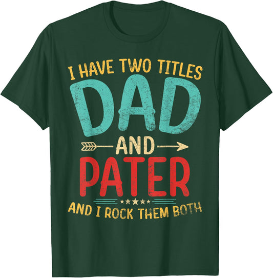 I Have Two Titles Dad And Pater Father's Day Grandpa Gift T-Shirt - T-Shirt | Forest