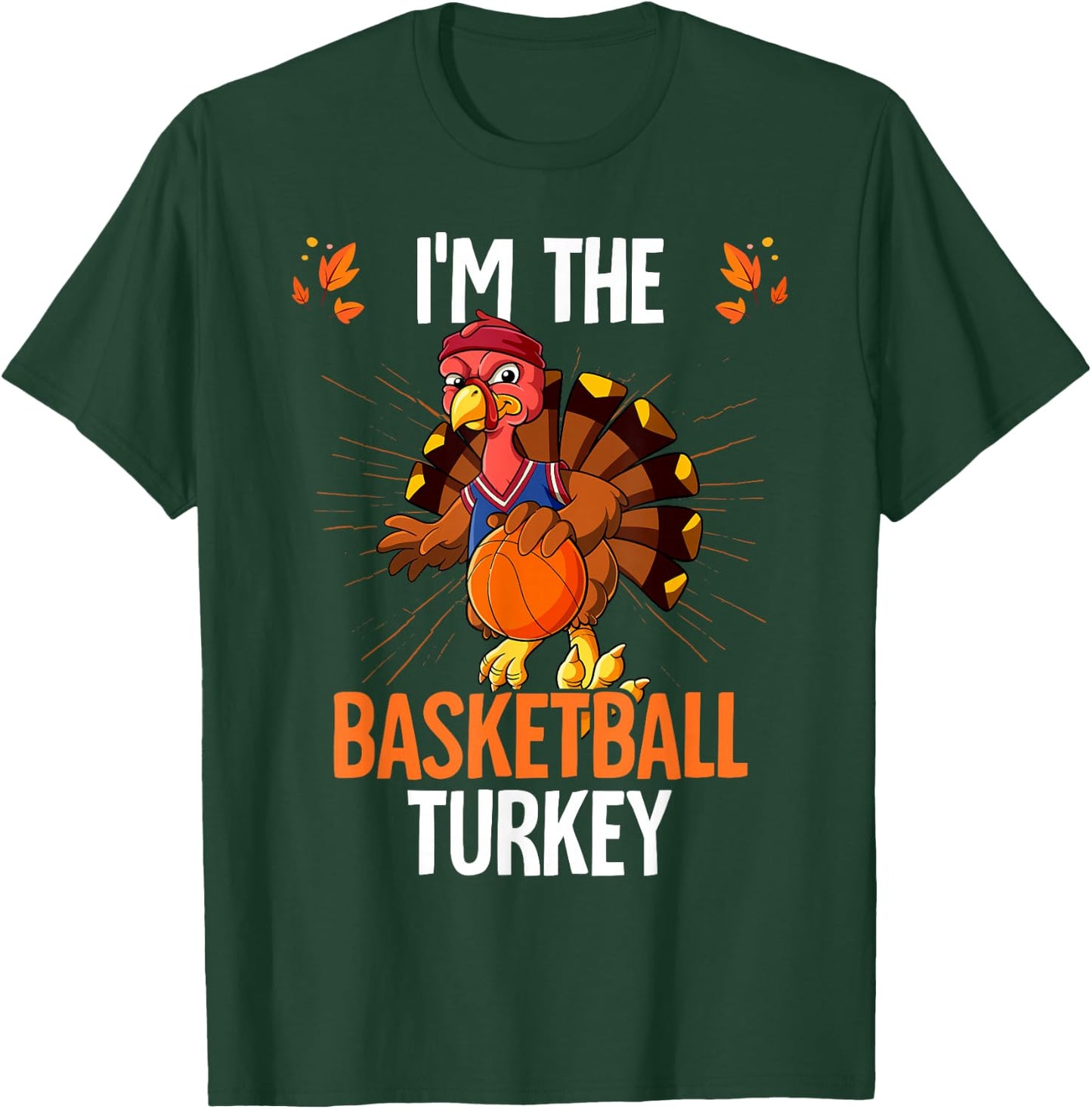 Thanksgiving I'm The Basketball Turkey T-Shirt - T-Shirt | Forest