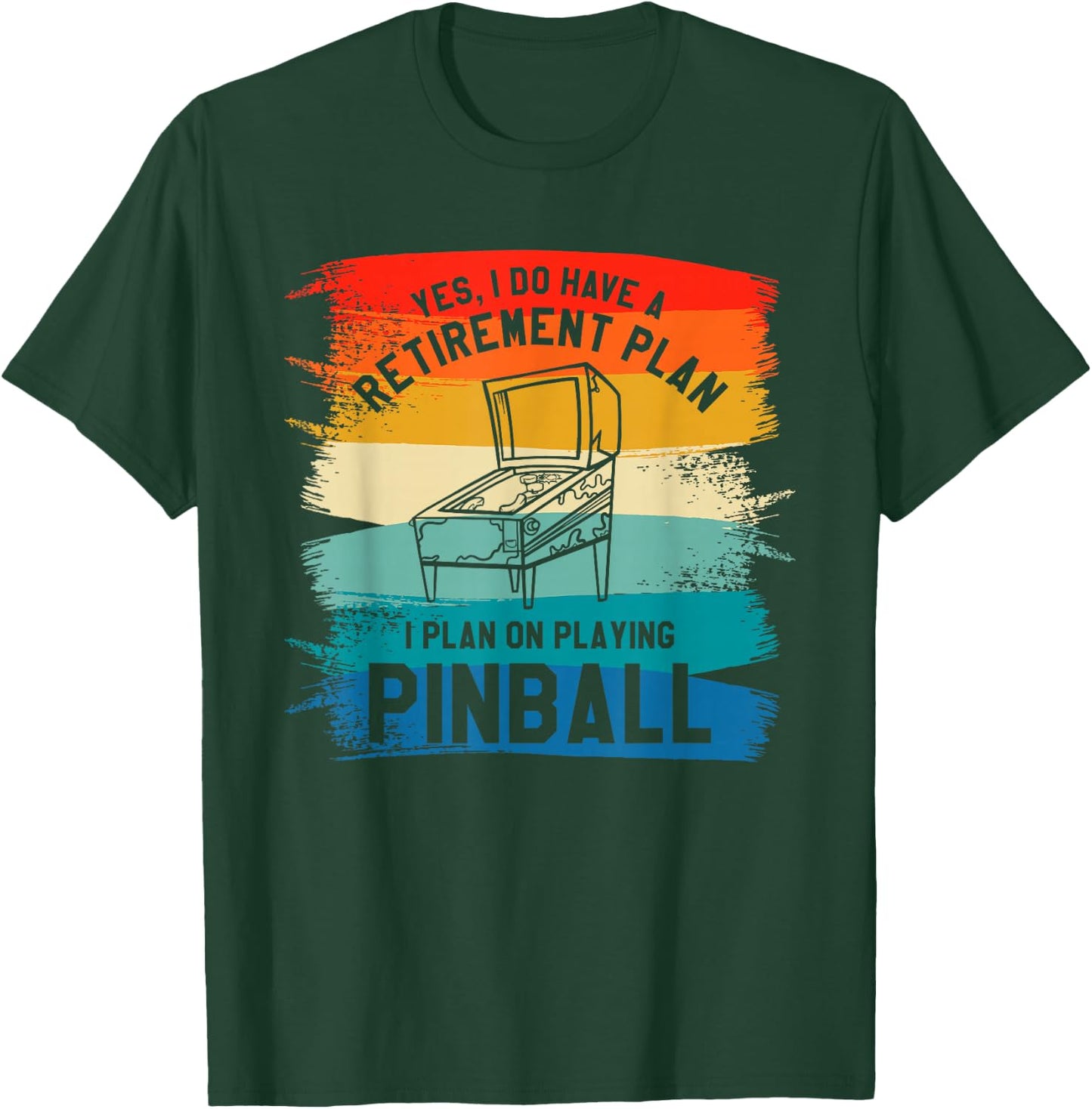 Yes I Have A Retirement Plan I Plan On Playing Pinball T-Shirt - T-Shirt | Forest