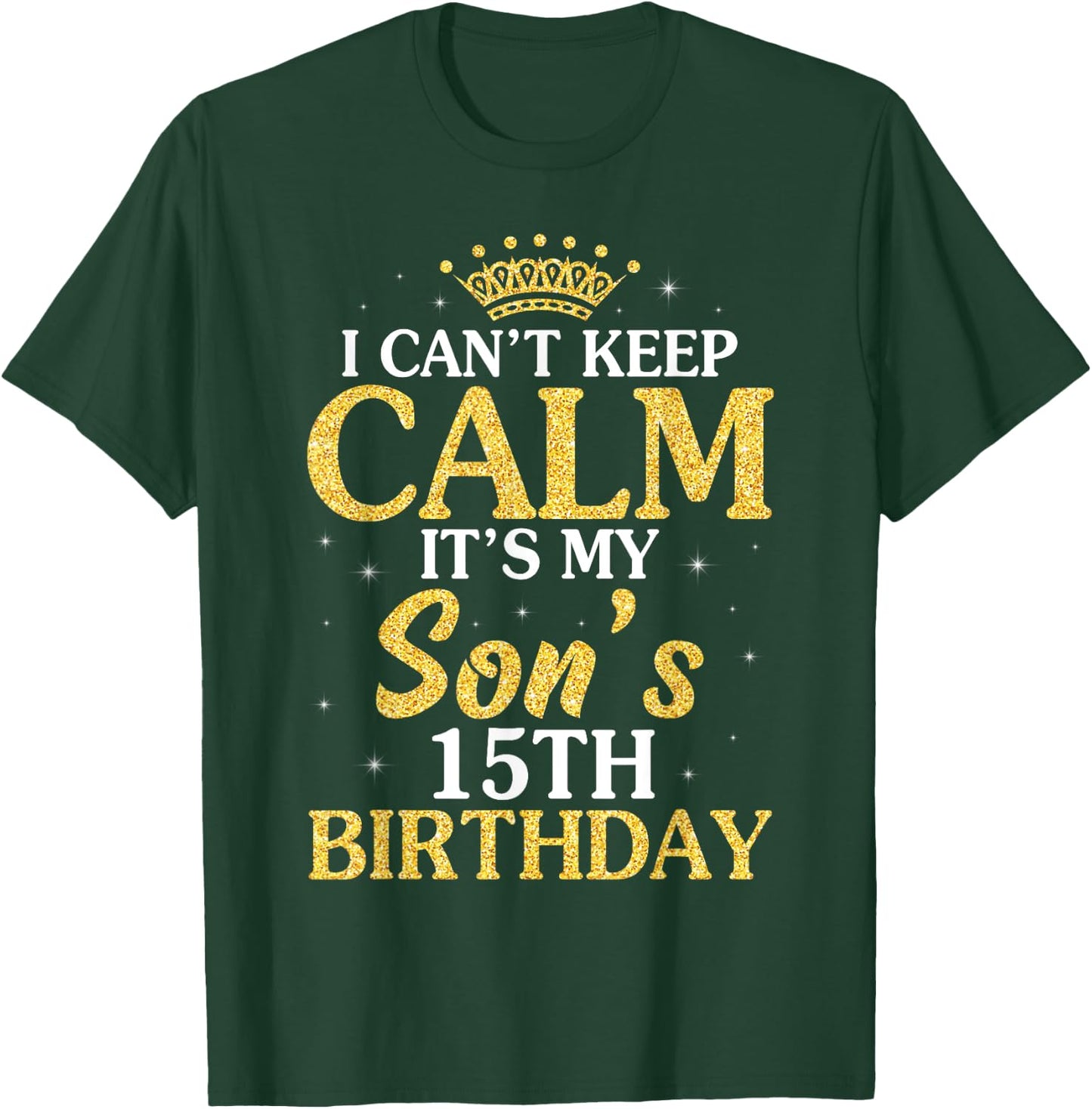Happy Mom Dad I Can't Keep Calm It's My Son's 15th Birthday T-Shirt - T-Shirt | Forest