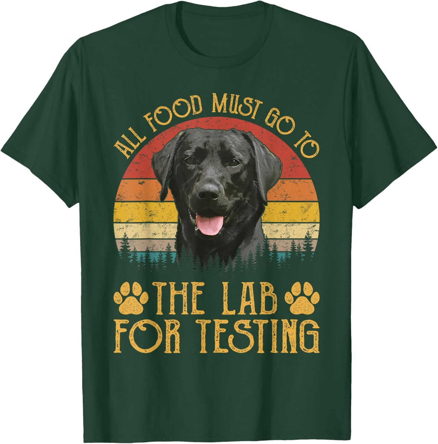 All Food Must Go To The Lab For Testing Labrador Retriever T-Shirt - T-Shirt | Forest