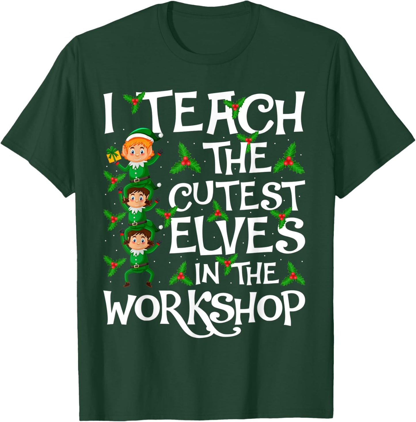 I Teach Cutest Elves In The Workshop Teacher Elf Christmas T-Shirt - T-Shirt | Forest
