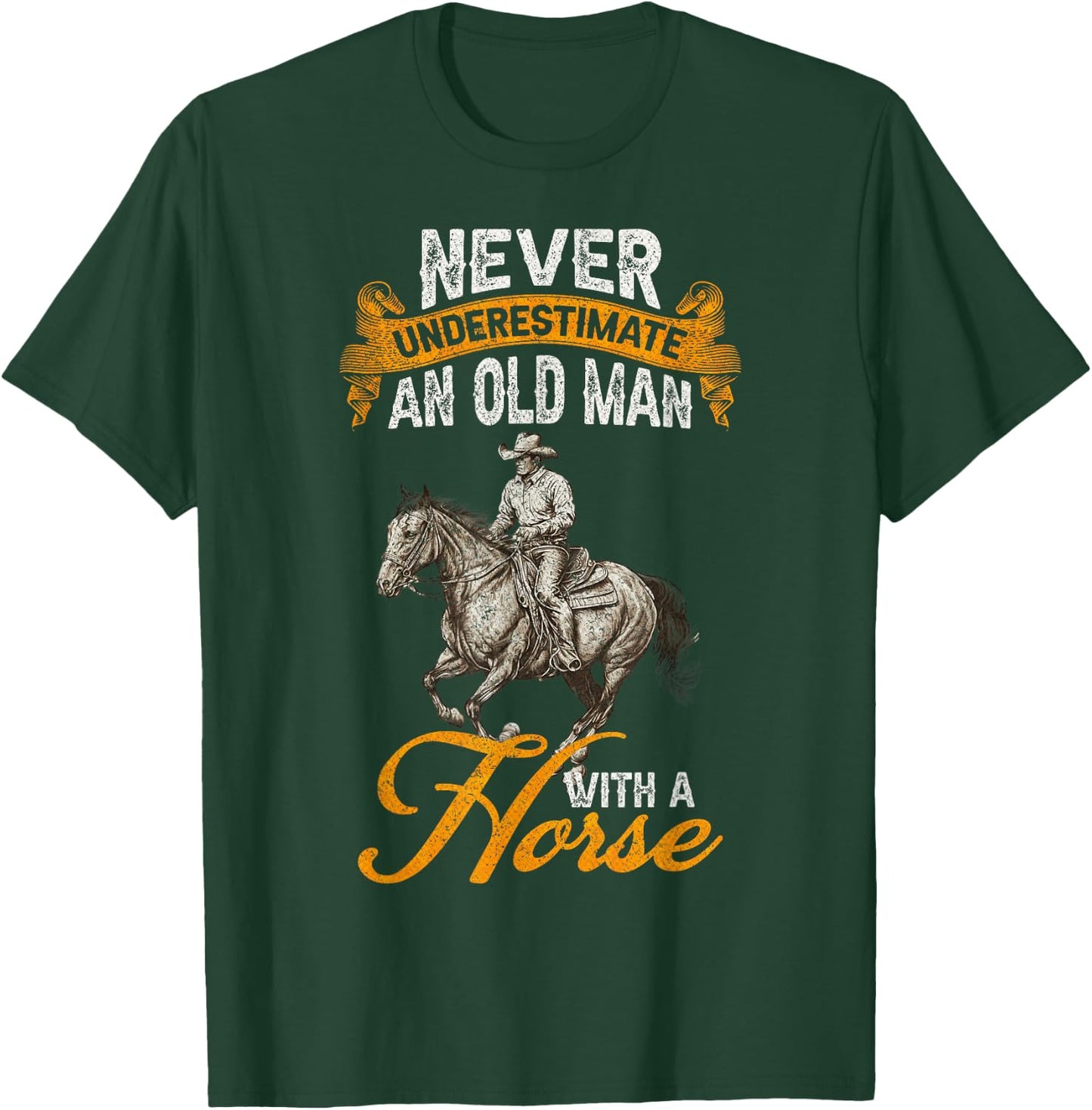 Never Underestimate An Old Man With A Horse, Riding Horses T-Shirt - T-Shirt | Forest