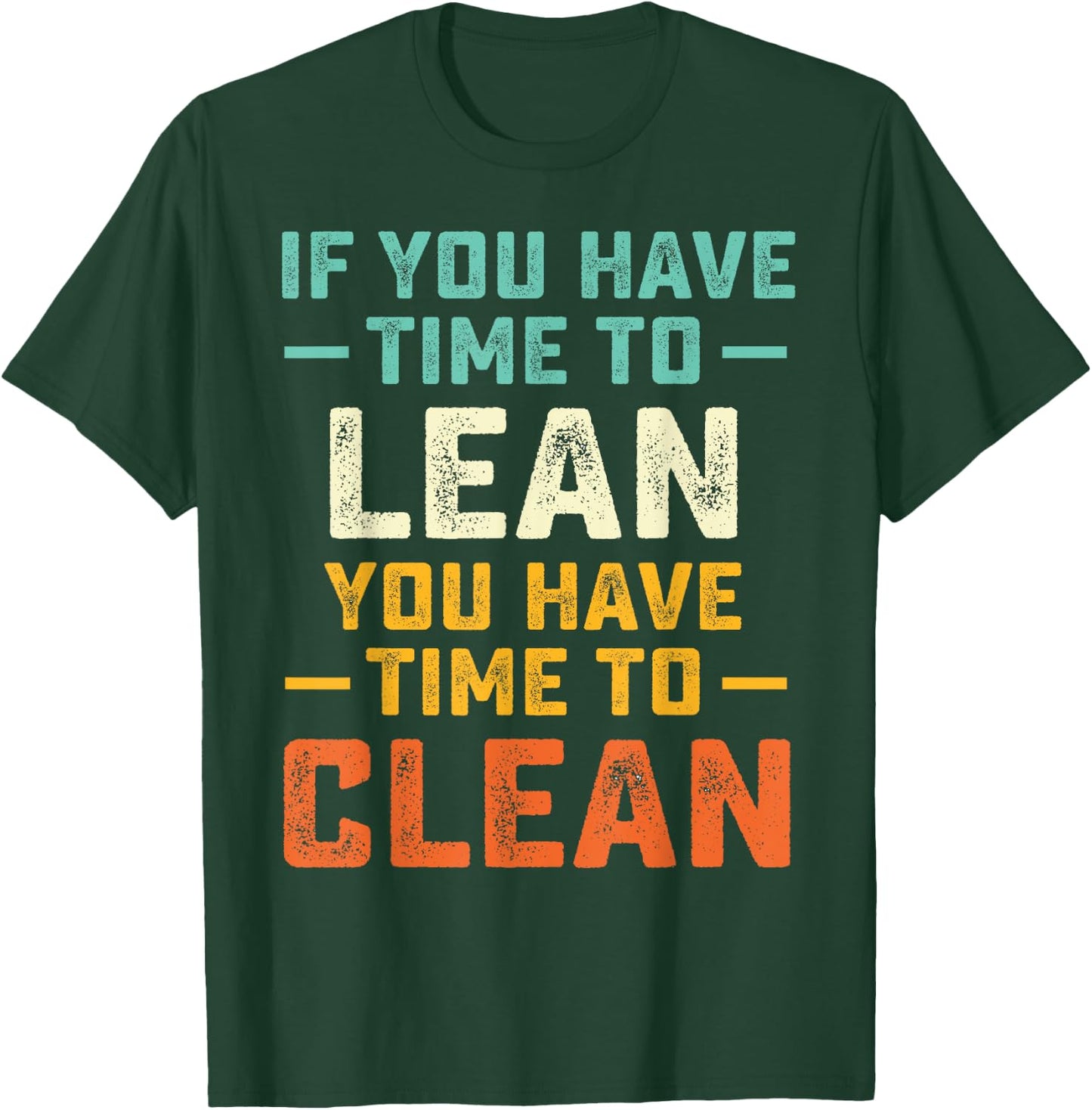 Funny Saying If You Have Time To Lean You Have Time To Clean T-Shirt - T-Shirt | Forest