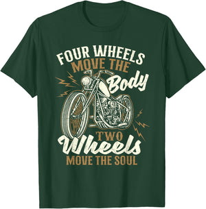Four Wheels Move The Body - Biker Motorcycle Motorcycling T-Shirt - T-Shirt | Forest