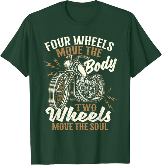 Four Wheels Move The Body - Biker Motorcycle Motorcycling T-Shirt - T-Shirt | Forest