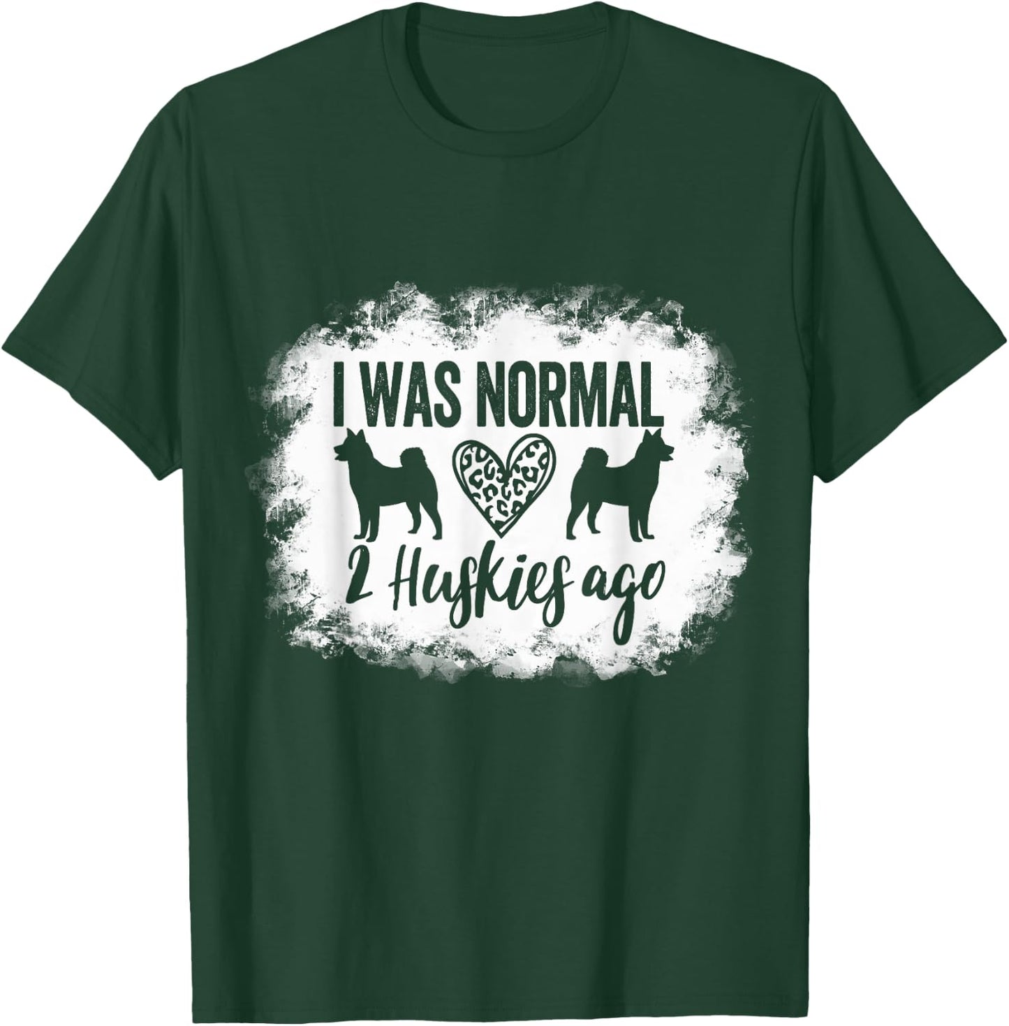 I Was Normal 2 Huskies ago Husky Mom Husky Dad T-Shirt - T-Shirt | Forest