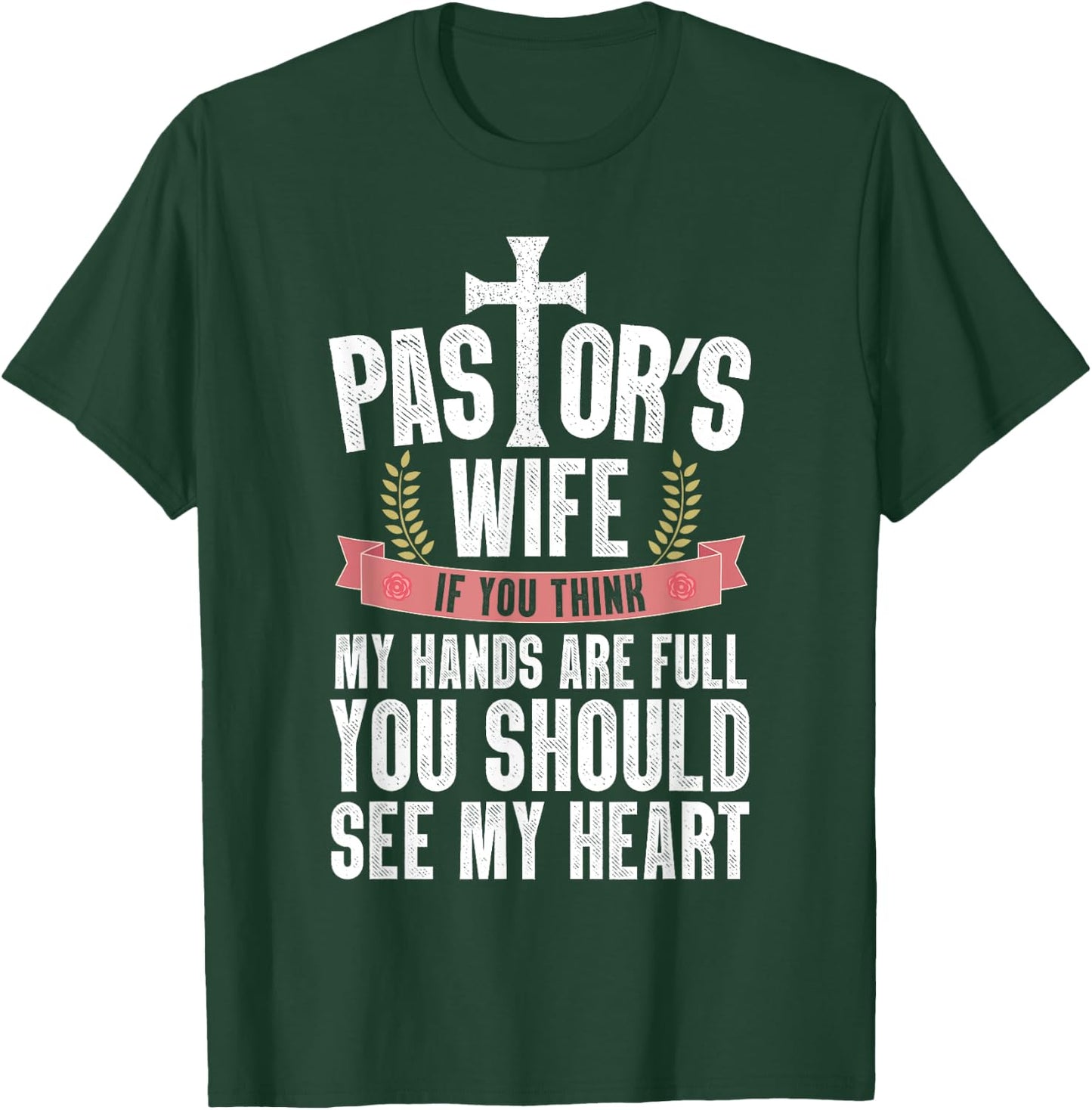 My Hands Are Full You Should See My Heart Pastor's Wife T-Shirt - T-Shirt | Forest