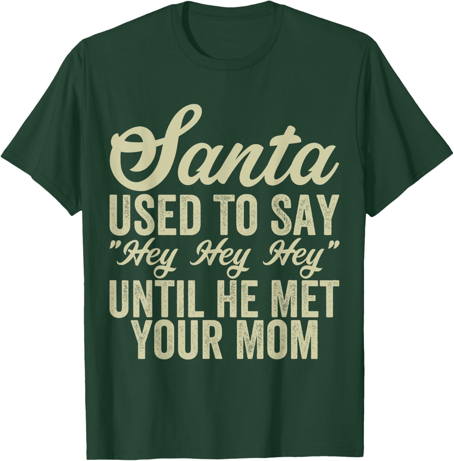 Funny Christmas Santa Used To Say "Hey Hey Hey" men women T-Shirt - T-Shirt | Forest
