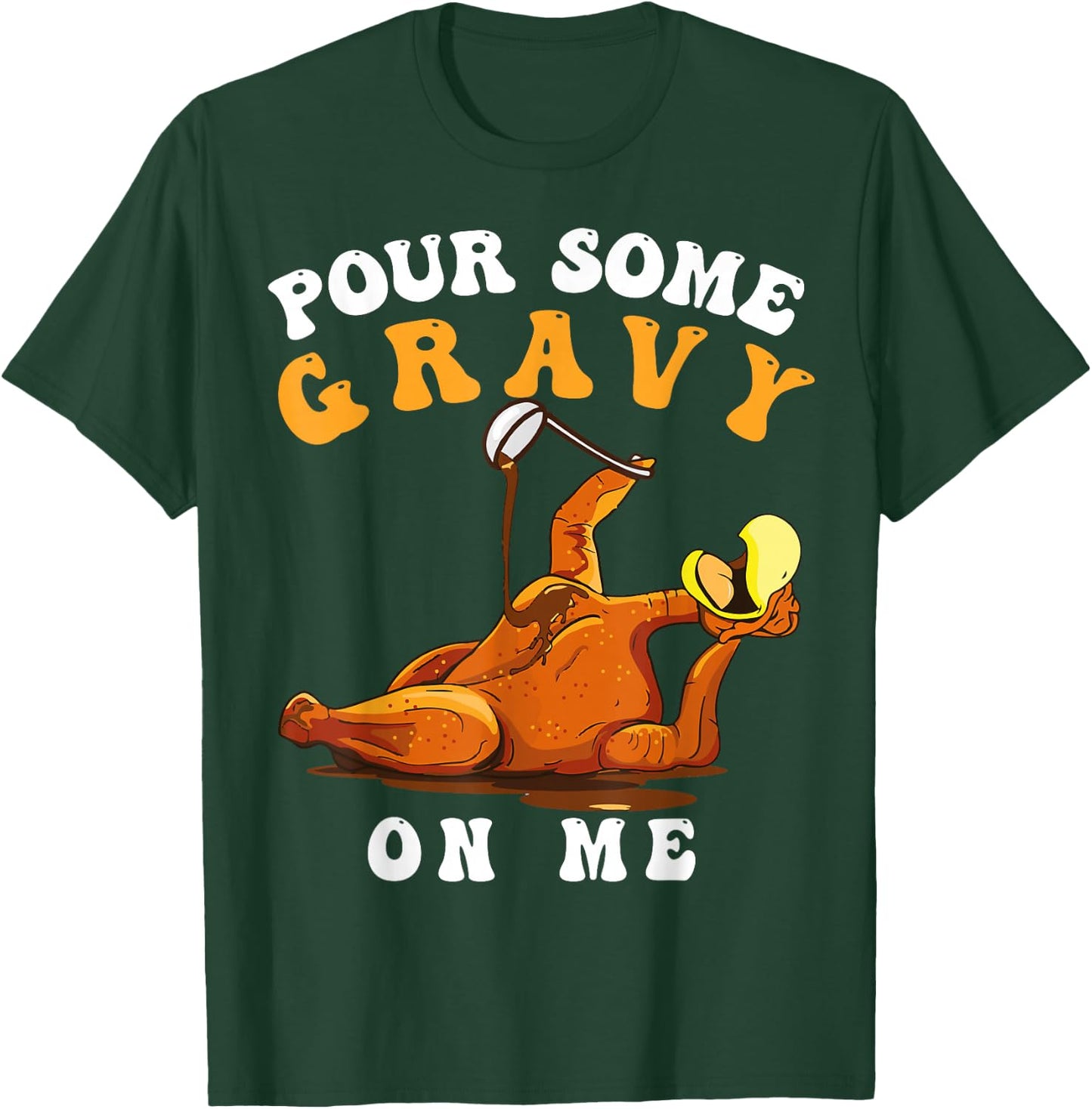 Pour Some Gravy on Me Happy Turkey Day Thanksgiving T-Shirt - T-Shirt | Forest