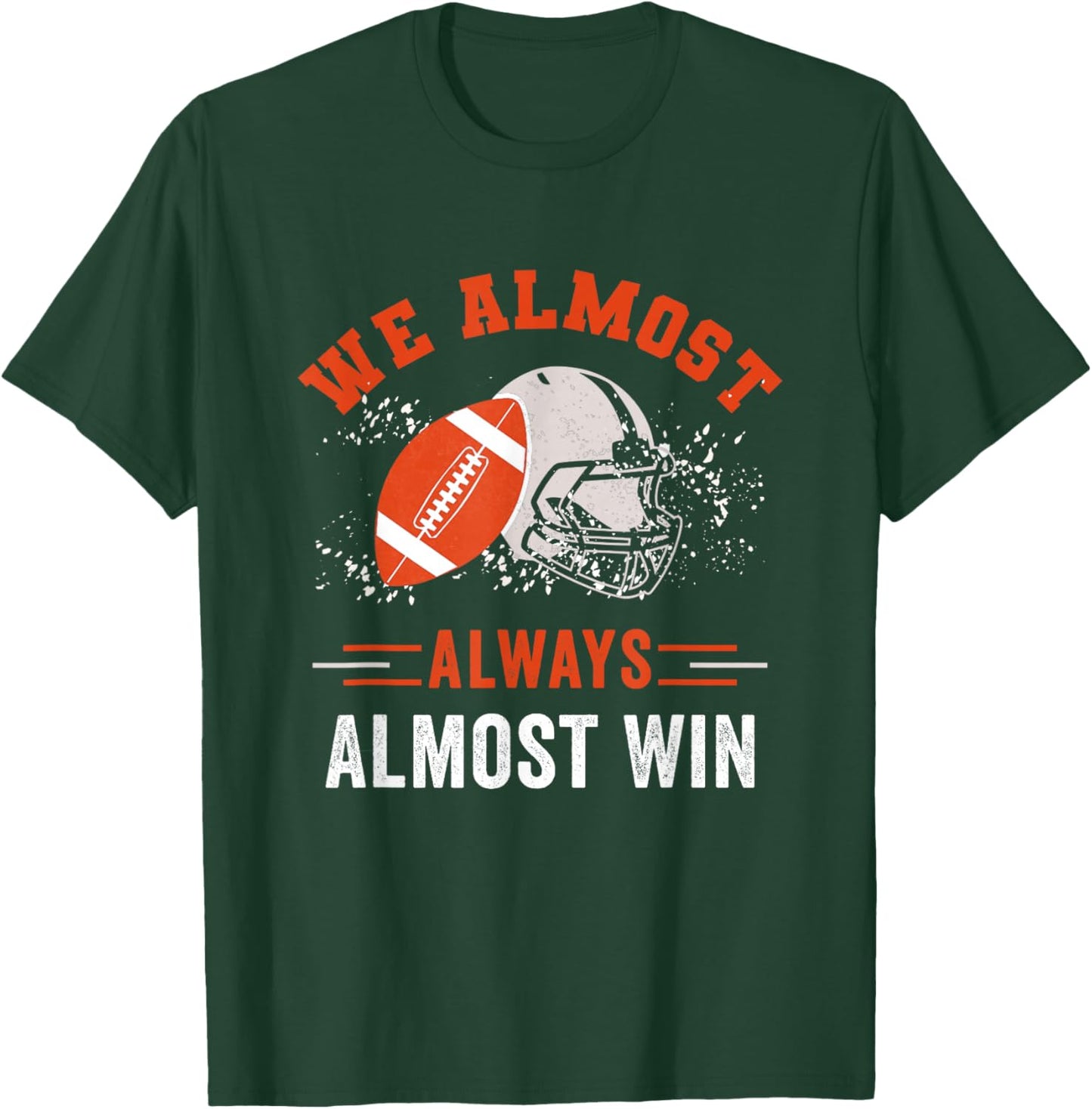 We Almost Always Almost Win , Funny Football Fans T-Shirt - T-Shirt | Forest