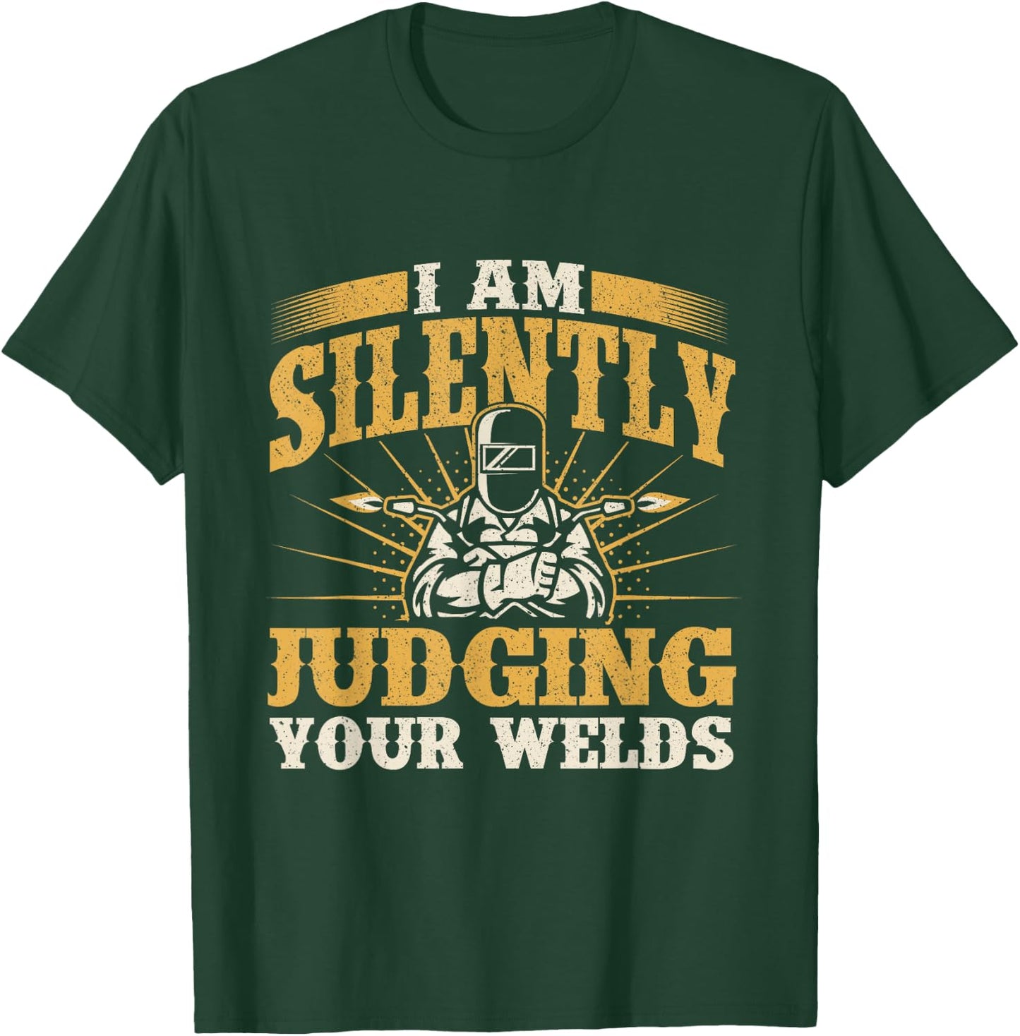 I Am Silently Judging Your Welds - Welder Construction Work T-Shirt - T-Shirt | Forest