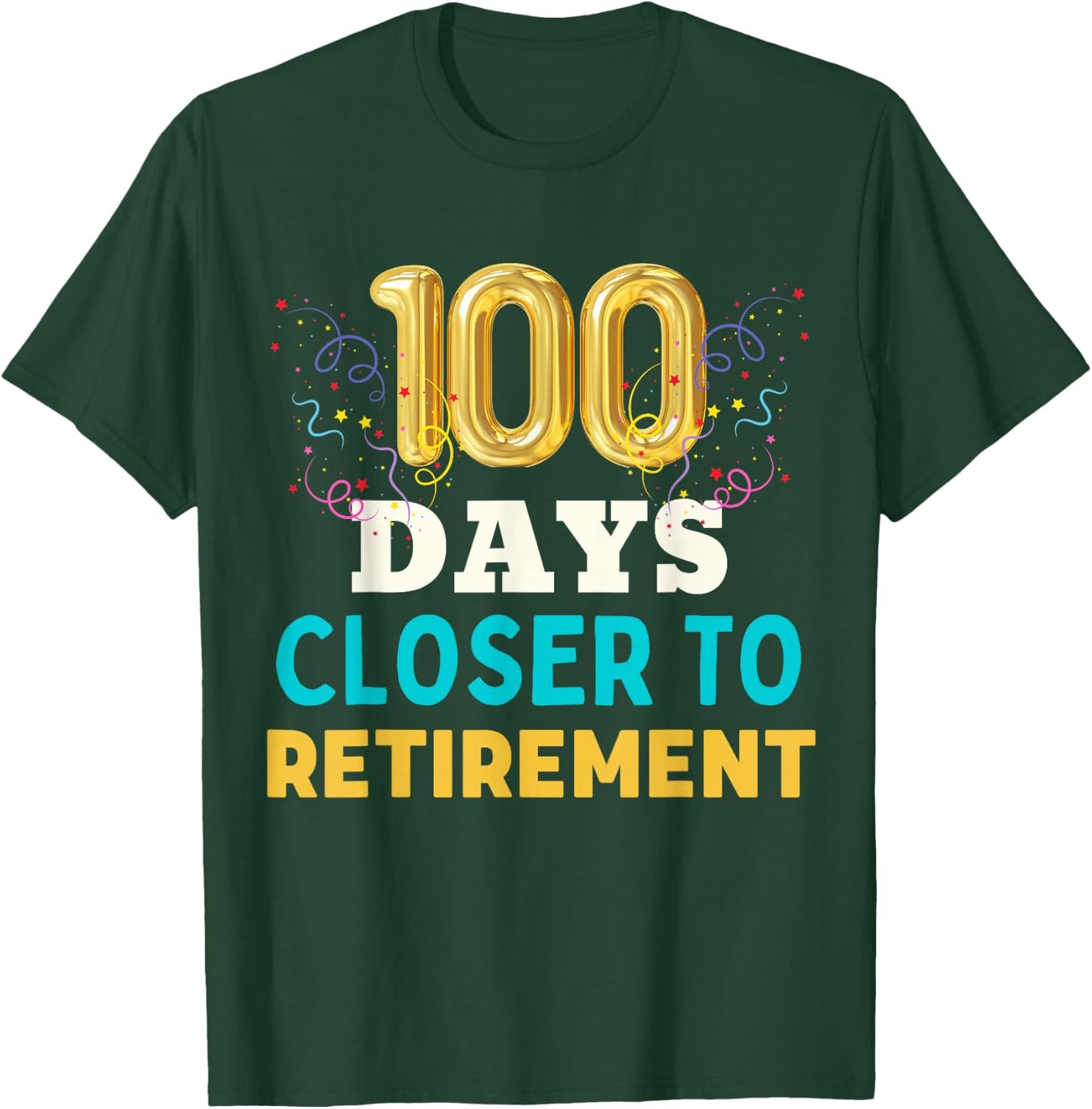 One Hundred Days Closer to Retirement Fun Men Women Retired T-Shirt - T-Shirt | Forest