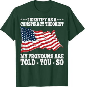 I Identify As A Conspiracy Theorist Pronouns Are Told You So T-Shirt - T-Shirt | Forest