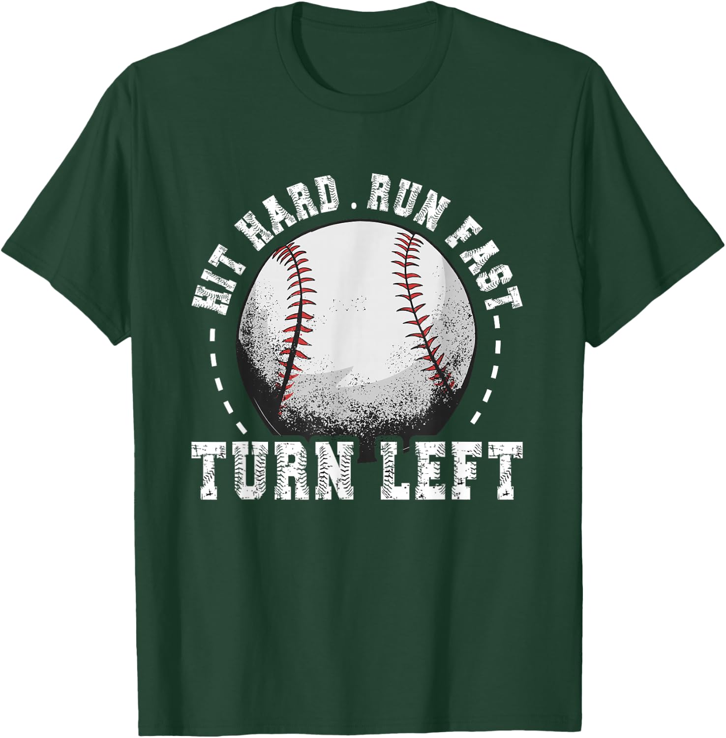 Hit Hard Run Fast Turn Left Baseball Player T-Shirt - T-Shirt | Forest