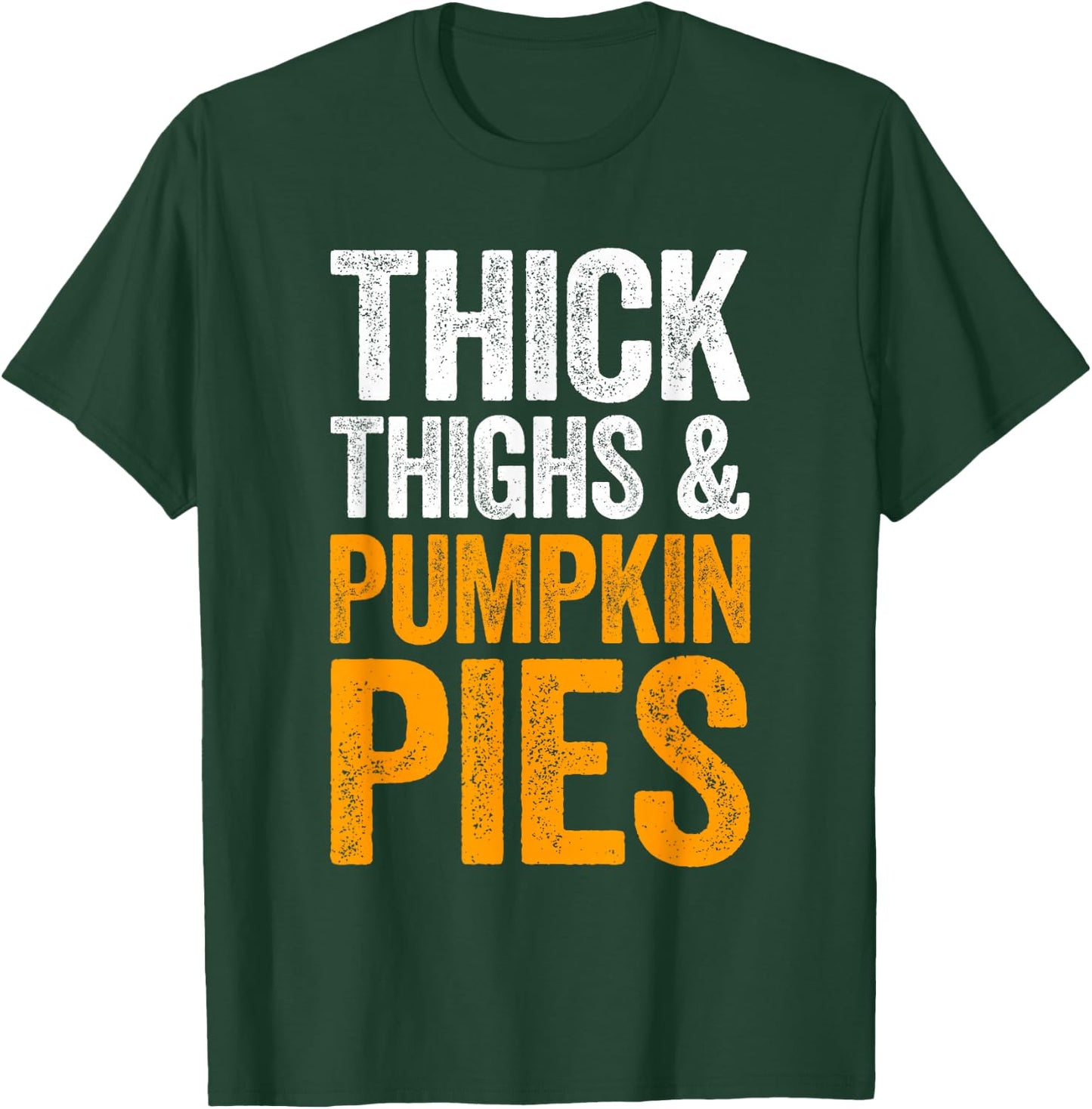 Thick Thighs And Pumpkin Pies Shirt Adult Men Women Kids T-Shirt - T-Shirt | Forest