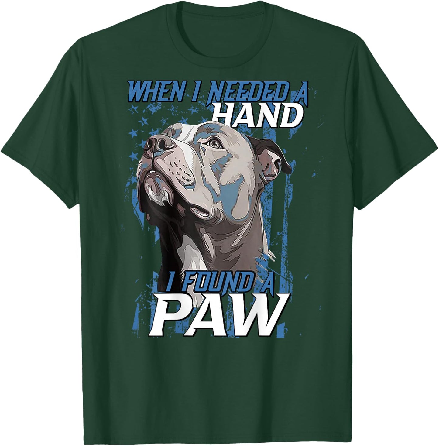 When I Need A Hand I Found Paw Pitbull (on back) T-Shirt - T-Shirt | Forest