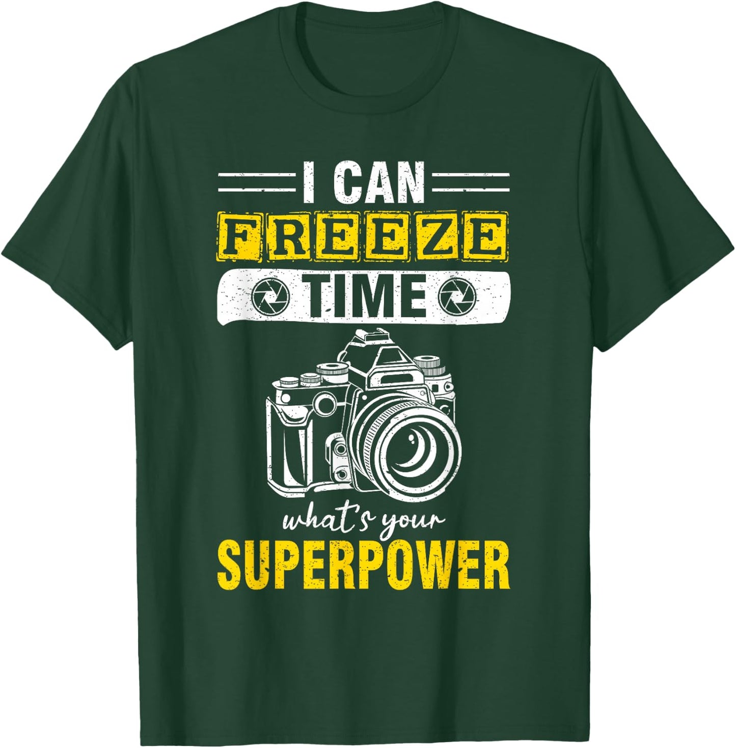 I Can Freeze Time What's Your Superpower photography T-Shirt - T-Shirt | Forest
